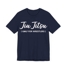 Load image into Gallery viewer, Jiu Jitsu is Golf for Wrestlers